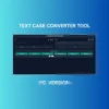 case converter tool- pc. version